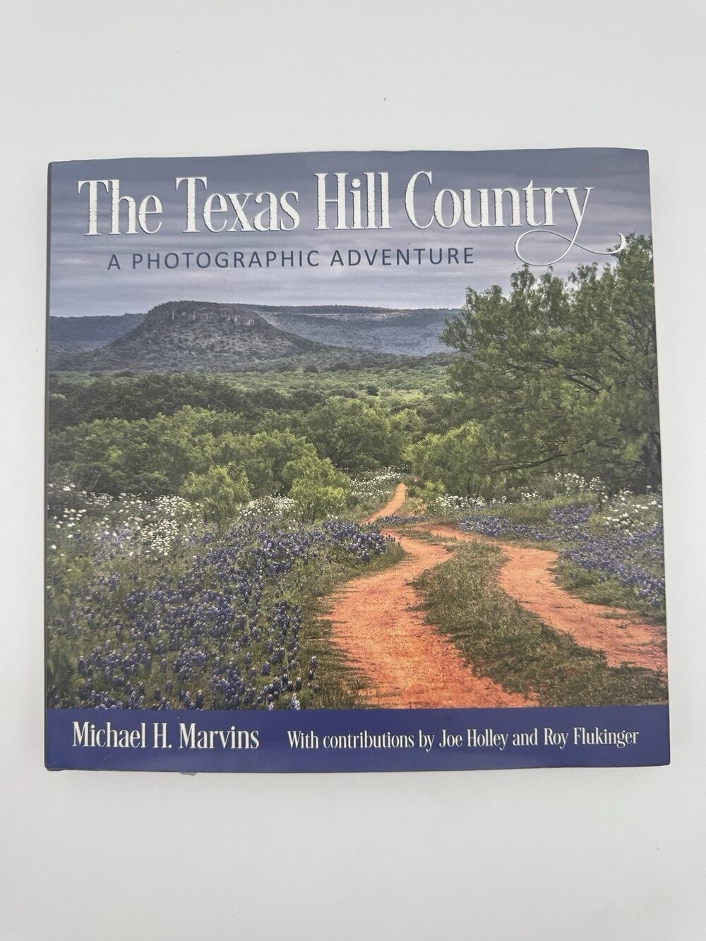 THE TEXAS HILL COUNTRY: A PHOTOGRAPHIC ADVENTURE (CHARLES By Michael H. Marvins